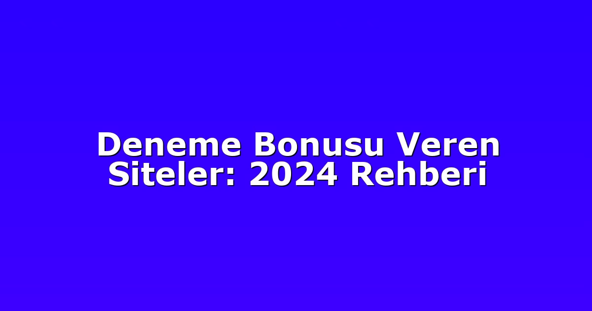 Deneme Bonusu Veren Siteler: 2024 Rehberi